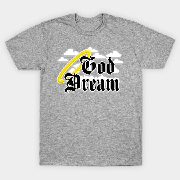 God Dream T-Shirt by nickbuccelli